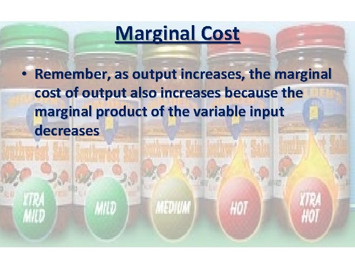 Marginal Cost • Remember, as output increases, the marginal cost of output also increases