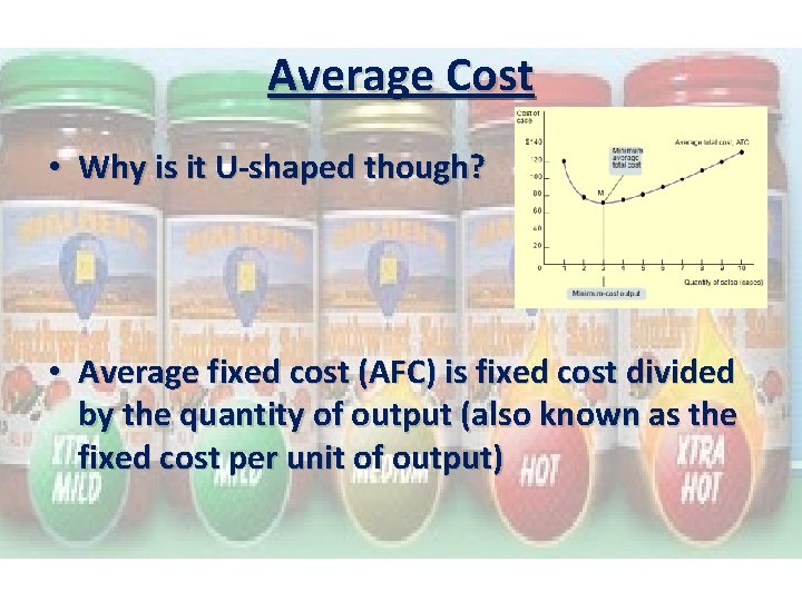 Average Cost • Why is it U-shaped though? • Average fixed cost (AFC) is