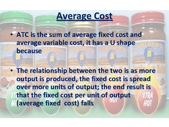 Average Cost • ATC is the sum of average fixed cost and average variable