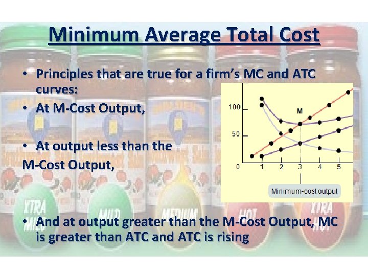 Minimum Average Total Cost • Principles that are true for a firm’s MC and