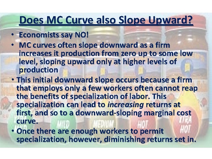 Does MC Curve also Slope Upward? • Economists say NO! • MC curves often