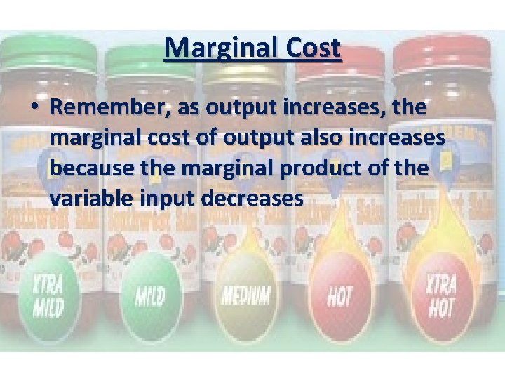 Marginal Cost • Remember, as output increases, the marginal cost of output also increases