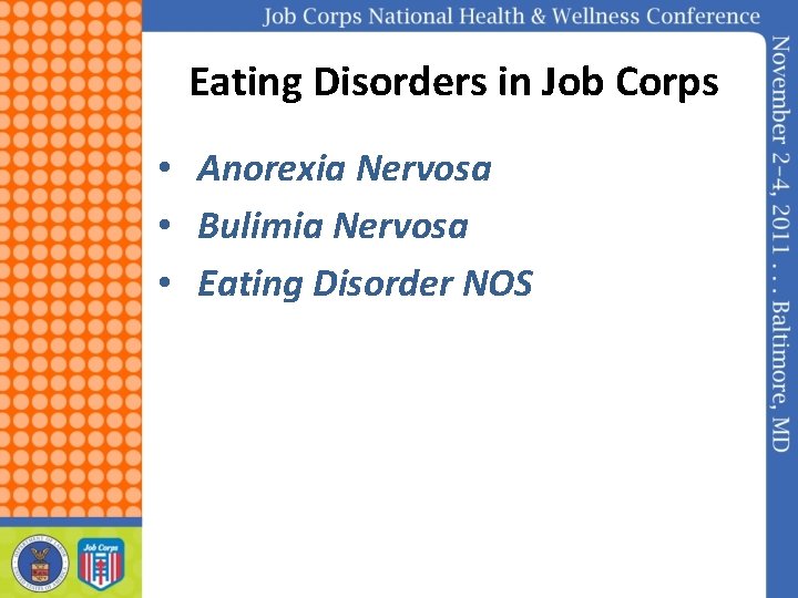 Eating Disorders in Job Corps • Anorexia Nervosa • Bulimia Nervosa • Eating Disorder