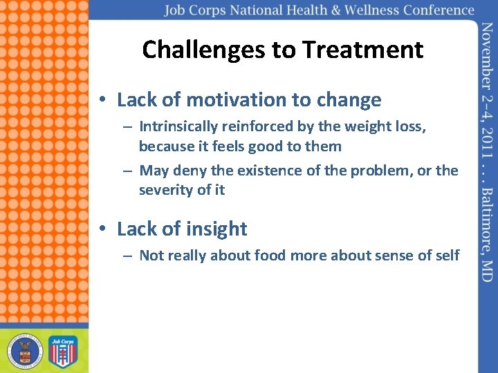 Challenges to Treatment • Lack of motivation to change – Intrinsically reinforced by the