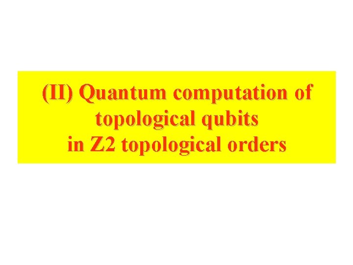 (II) Quantum computation of topological qubits in Z 2 topological orders (II) Quantum computation of topological qubits in Z 2 topological orders