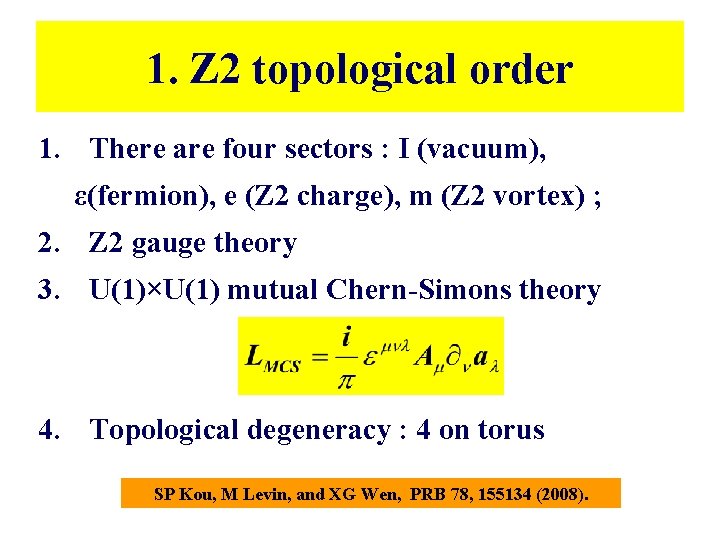 1. Z 2 topological order 1. There are four sectors : I (vacuum), ε(fermion), 1. Z 2 topological order 1. There are four sectors : I (vacuum), ε(fermion),