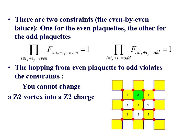 • There are two constraints (the even-by-even lattice): One for the even plaquettes, • There are two constraints (the even-by-even lattice): One for the even plaquettes,