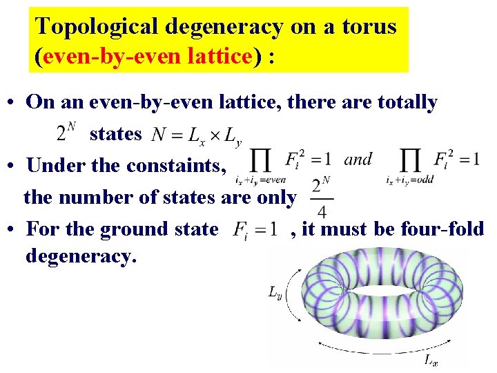 Topological degeneracy on a torus (even-by-even lattice) : • On an even-by-even lattice, there Topological degeneracy on a torus (even-by-even lattice) : • On an even-by-even lattice, there