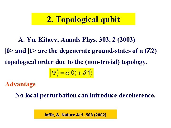 2. Topological qubit A. Yu. Kitaev, Annals Phys. 303, 2 (2003) |0> and |1> 2. Topological qubit A. Yu. Kitaev, Annals Phys. 303, 2 (2003) |0> and |1>