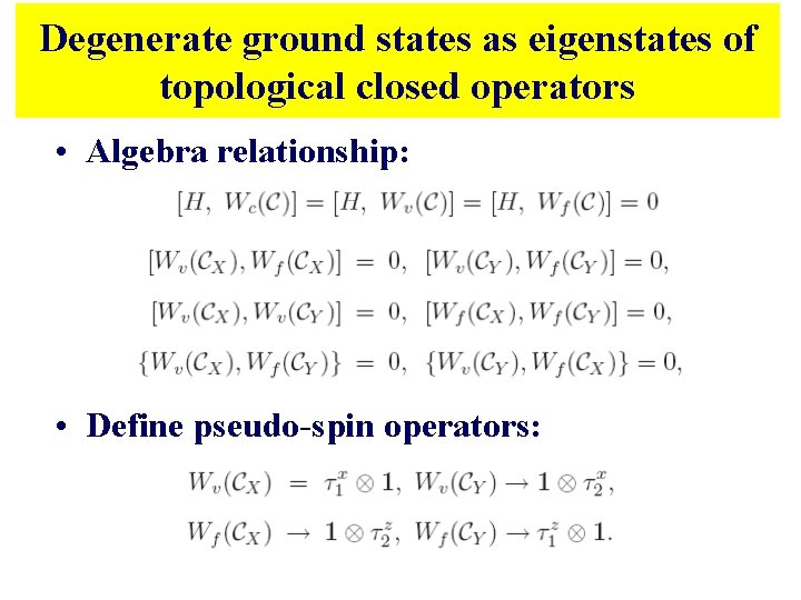 Degenerate ground states as eigenstates of topological closed operators • Algebra relationship: • Define Degenerate ground states as eigenstates of topological closed operators • Algebra relationship: • Define