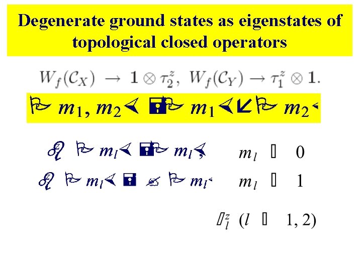 Degenerate ground states as eigenstates of topological closed operators Degenerate ground states as eigenstates of topological closed operators