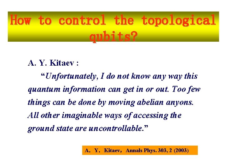 How to control the topological qubits? A. Y. Kitaev : “Unfortunately, I do not How to control the topological qubits? A. Y. Kitaev : “Unfortunately, I do not