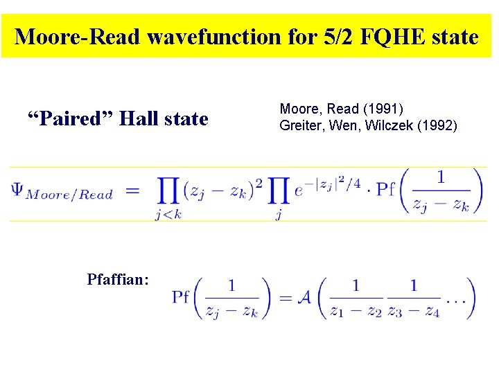 Moore-Read wavefunction for 5/2 FQHE state “Paired” Hall state Pfaffian: Moore, Read (1991) Greiter, Moore-Read wavefunction for 5/2 FQHE state “Paired” Hall state Pfaffian: Moore, Read (1991) Greiter,