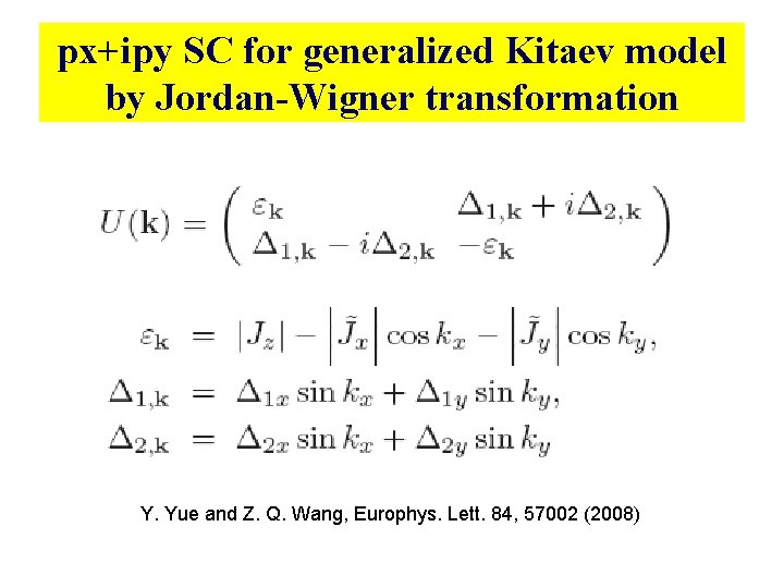 px+ipy SC for generalized Kitaev model by Jordan-Wigner transformation Y. Yue and Z. Q. px+ipy SC for generalized Kitaev model by Jordan-Wigner transformation Y. Yue and Z. Q.