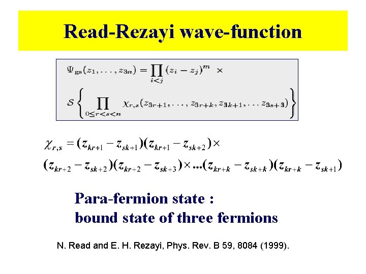 Read-Rezayi wave-function Para-fermion state : bound state of three fermions N. Read and E. Read-Rezayi wave-function Para-fermion state : bound state of three fermions N. Read and E.