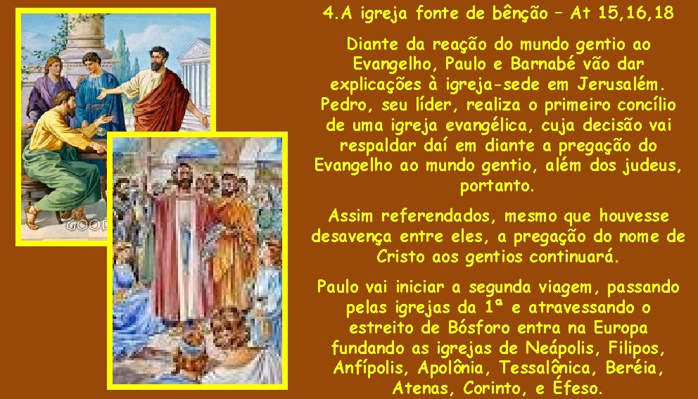 4. A igreja fonte de bênção – At 15, 16, 18 Diante da reação 4. A igreja fonte de bênção – At 15, 16, 18 Diante da reação