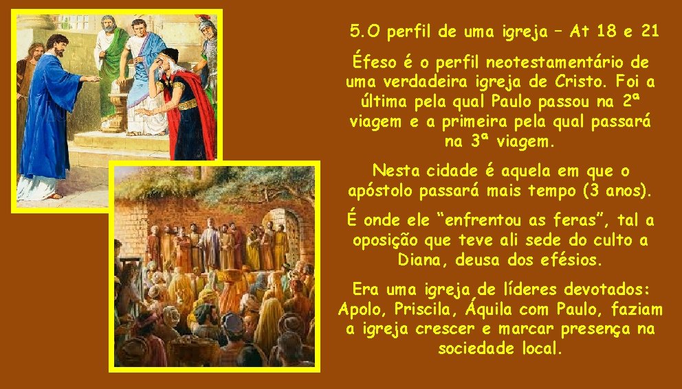 5. O perfil de uma igreja – At 18 e 21 Éfeso é o