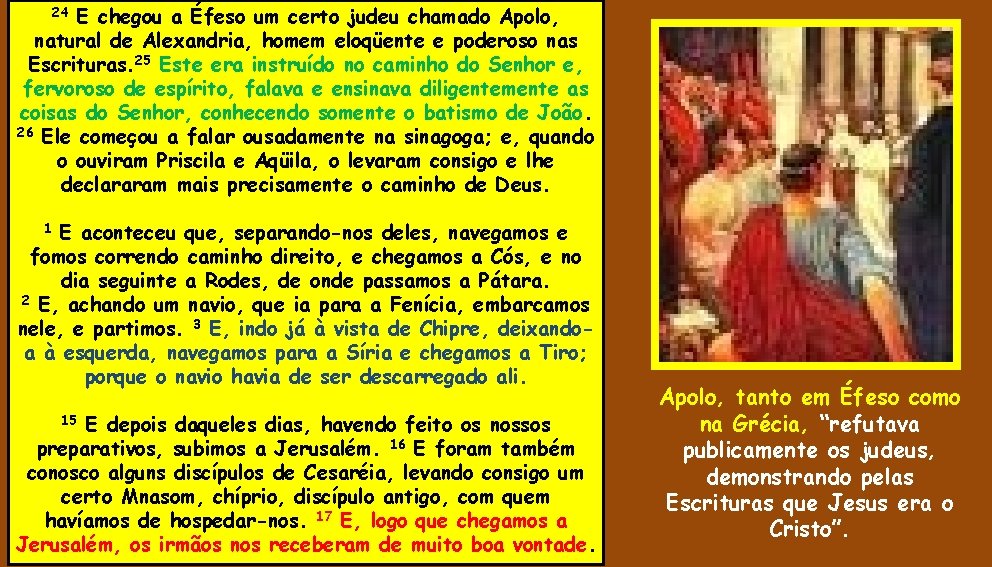 E chegou a Éfeso um certo judeu chamado Apolo, natural de Alexandria, homem eloqüente E chegou a Éfeso um certo judeu chamado Apolo, natural de Alexandria, homem eloqüente