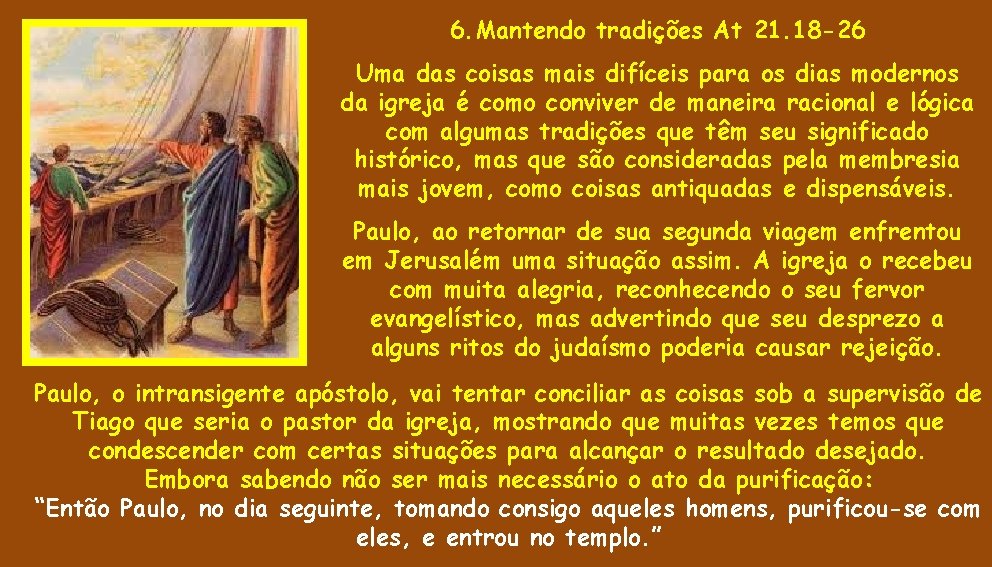 6. Mantendo tradições At 21. 18 -26 Uma das coisas mais difíceis para os 6. Mantendo tradições At 21. 18 -26 Uma das coisas mais difíceis para os