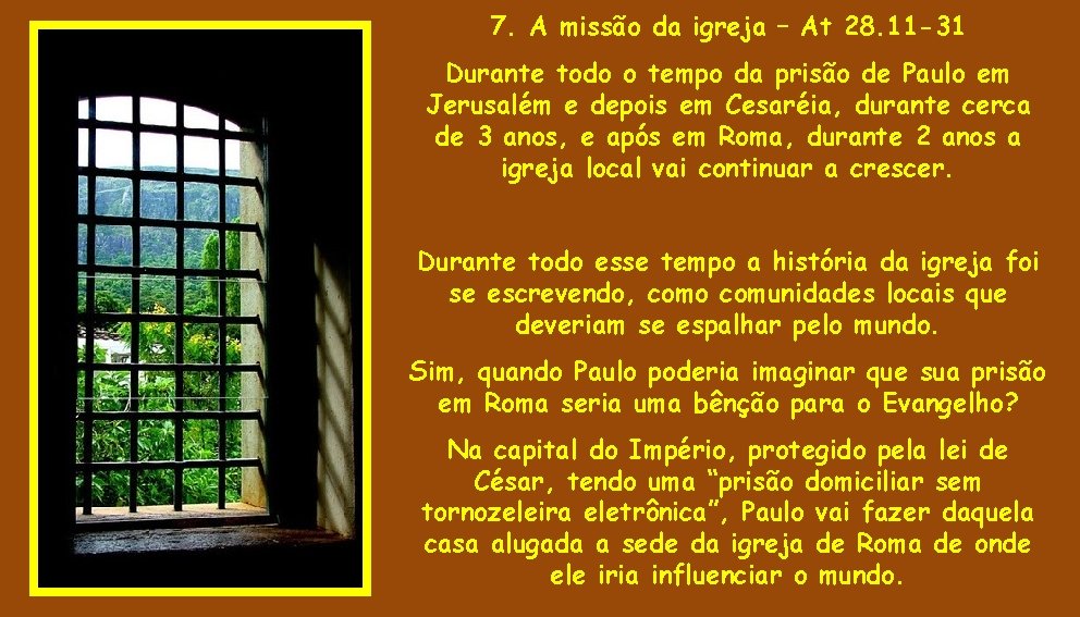 7. A missão da igreja – At 28. 11 -31 Durante todo o tempo 7. A missão da igreja – At 28. 11 -31 Durante todo o tempo