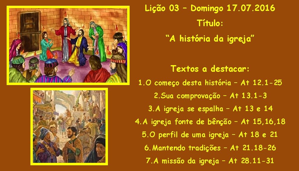 Lição 03 – Domingo 17. 07. 2016 Título: “A história da igreja” Textos a Lição 03 – Domingo 17. 07. 2016 Título: “A história da igreja” Textos a