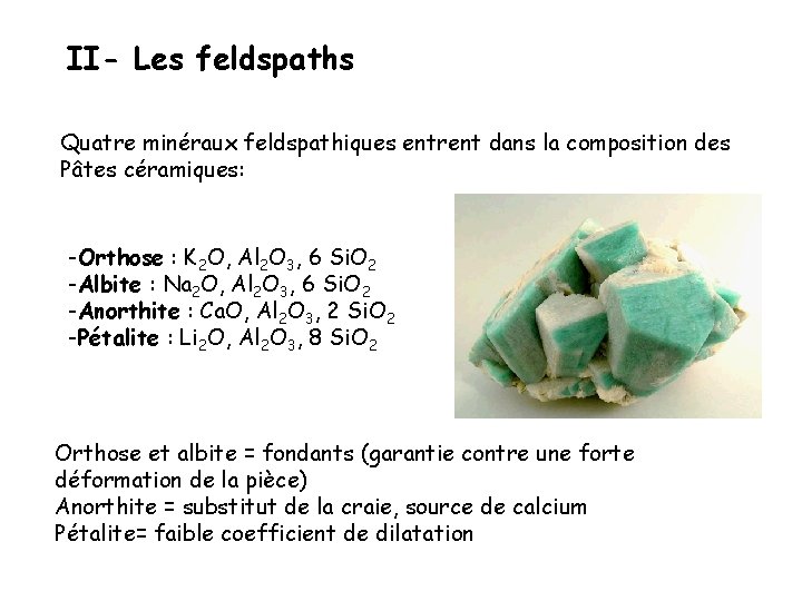 II- Les feldspaths Quatre minéraux feldspathiques entrent dans la composition des Pâtes céramiques: -Orthose