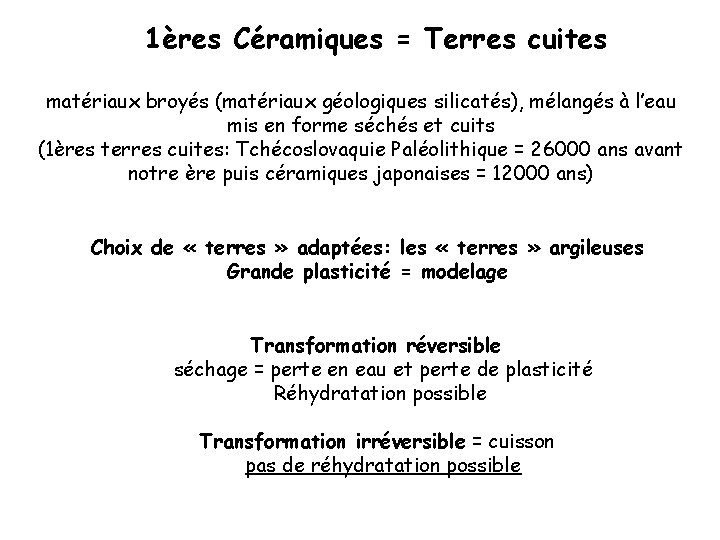 1ères Céramiques = Terres cuites matériaux broyés (matériaux géologiques silicatés), mélangés à l’eau mis