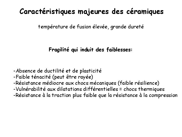 Caractéristiques majeures des céramiques température de fusion élevée, grande dureté Fragilité qui induit des