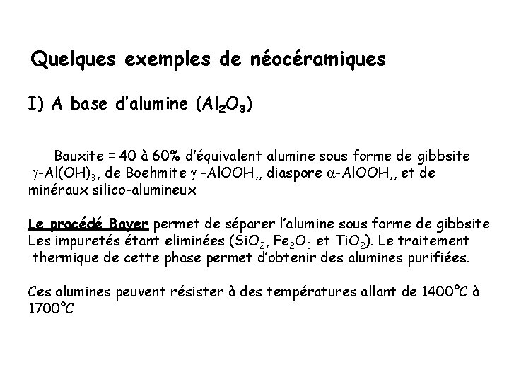 Quelques exemples de néocéramiques I) A base d’alumine (Al 2 O 3) Bauxite =