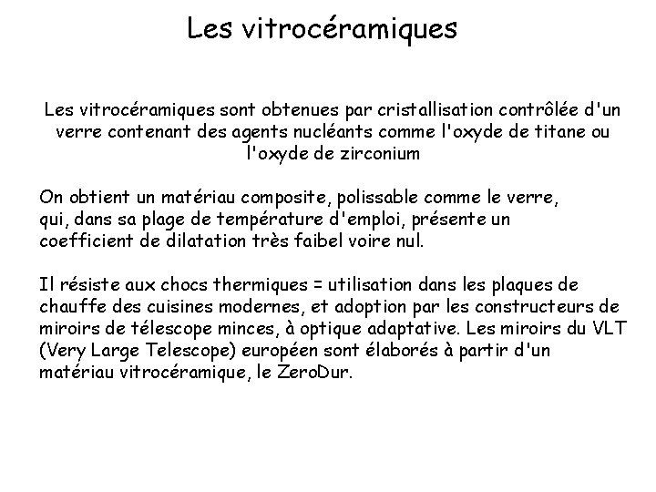 Les vitrocéramiques sont obtenues par cristallisation contrôlée d'un verre contenant des agents nucléants comme