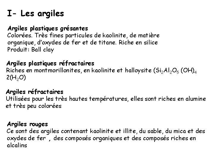 I- Les argiles Argiles plastiques grésantes Colorées. Très fines particules de kaolinite, de matière