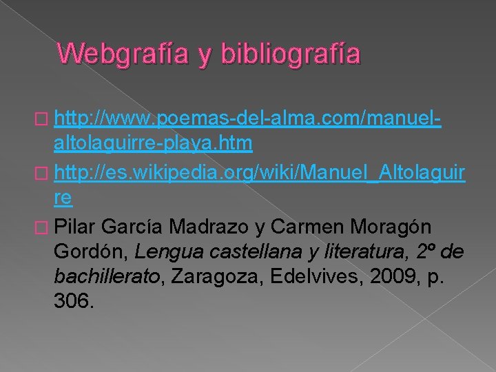 Webgrafía y bibliografía � http: //www. poemas-del-alma. com/manuel- altolaguirre-playa. htm � http: //es. wikipedia.