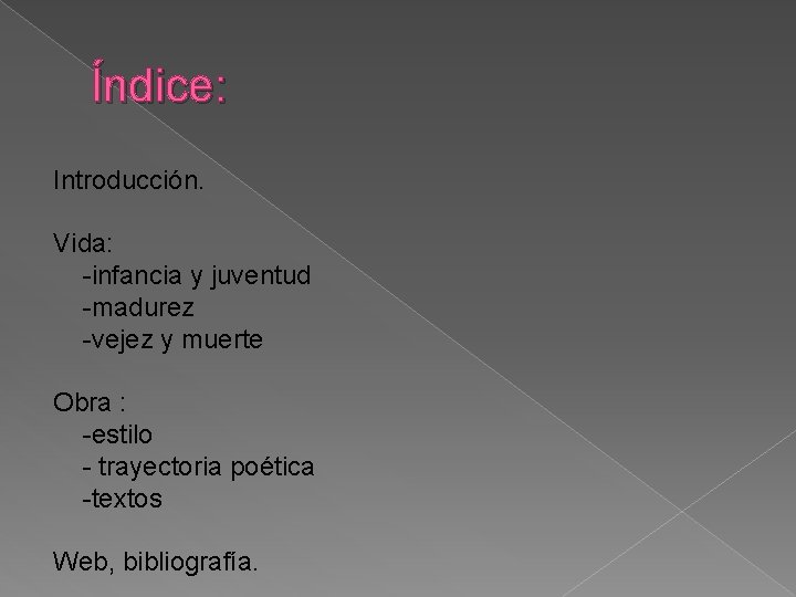 Índice: Introducción. Vida: -infancia y juventud -madurez -vejez y muerte Obra : -estilo -