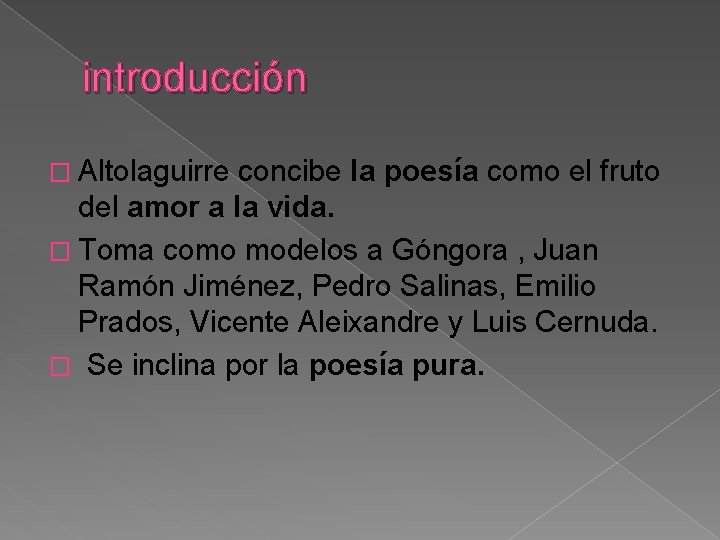 introducción � Altolaguirre concibe la poesía como el fruto del amor a la vida.