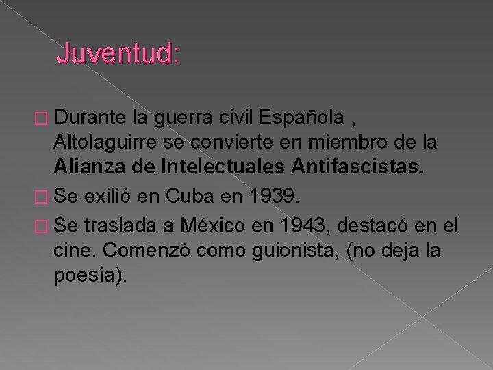 Juventud: � Durante la guerra civil Española , Altolaguirre se convierte en miembro de