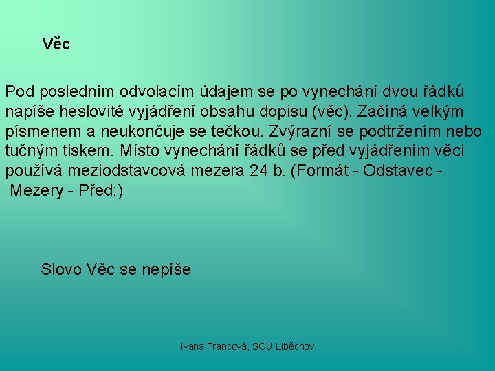 Věc Pod posledním odvolacím údajem se po vynechání dvou řádků napíše heslovité vyjádření obsahu