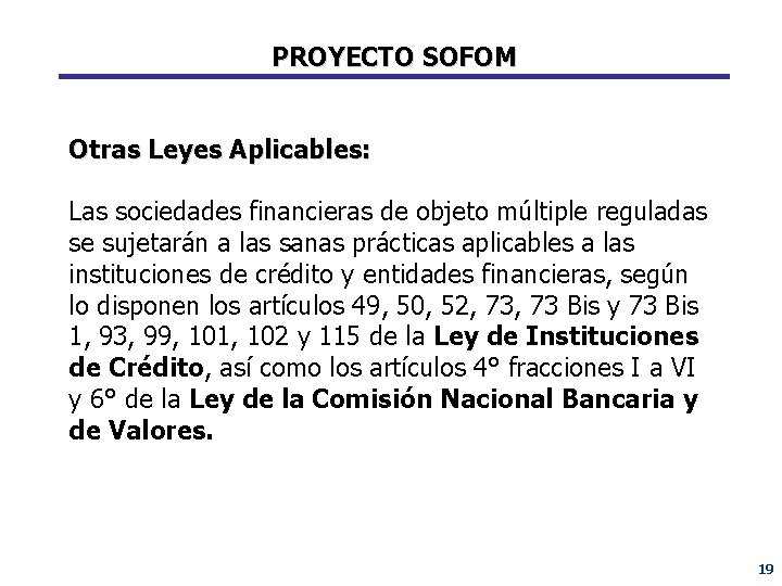PROYECTO SOFOM Otras Leyes Aplicables: Las sociedades financieras de objeto múltiple reguladas se sujetarán