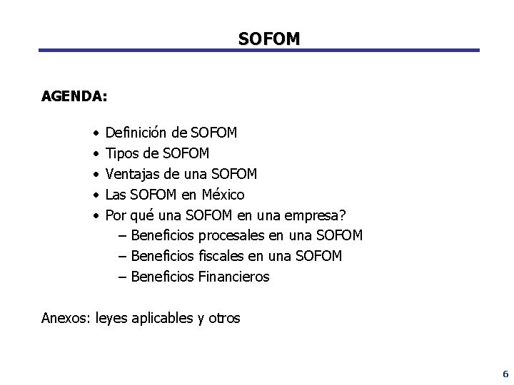 SOFOM AGENDA: • • • Definición de SOFOM Tipos de SOFOM Ventajas de una