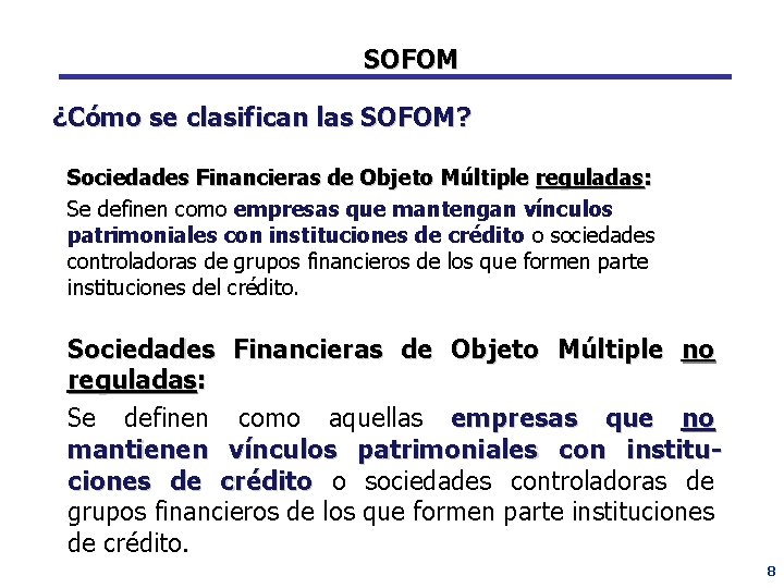 SOFOM ¿Cómo se clasifican las SOFOM? Sociedades Financieras de Objeto Múltiple reguladas: Se definen