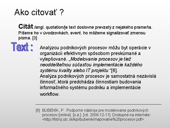 Ako citovať ? Citát /angl. quotation/je text doslovne prevzatý z nejakého prameňa. Píšeme ho