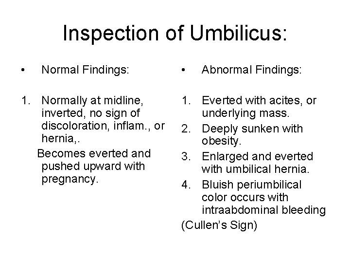 Inspection of Umbilicus: • Normal Findings: 1. Normally at midline, inverted, no sign of