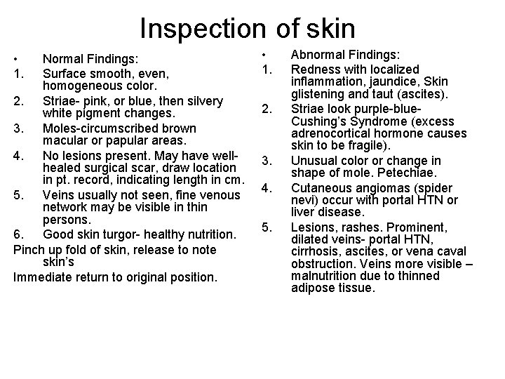 Inspection of skin • 1. Normal Findings: Surface smooth, even, homogeneous color. 2. Striae-