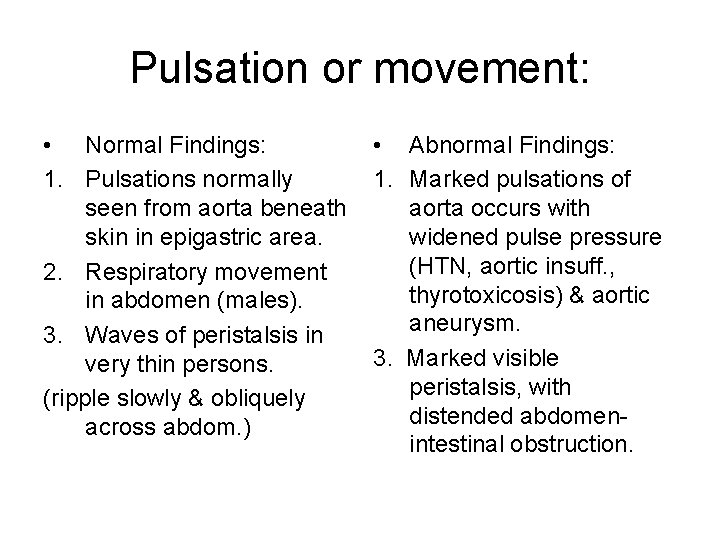 Pulsation or movement: • Normal Findings: 1. Pulsations normally seen from aorta beneath skin