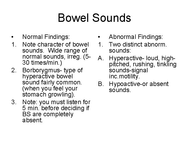 Bowel Sounds • Normal Findings: 1. Note character of bowel sounds. Wide range of