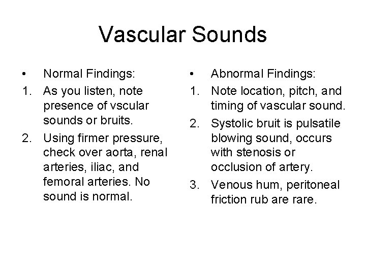 Vascular Sounds • Normal Findings: 1. As you listen, note presence of vscular sounds