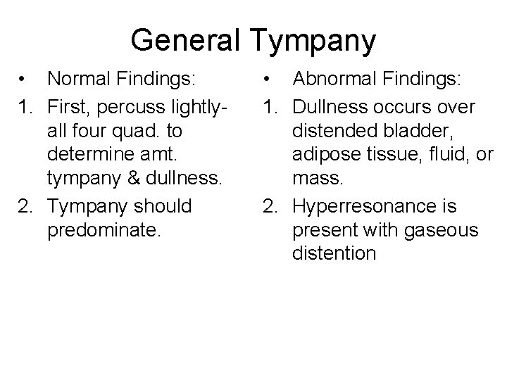 General Tympany • Normal Findings: 1. First, percuss lightlyall four quad. to determine amt.