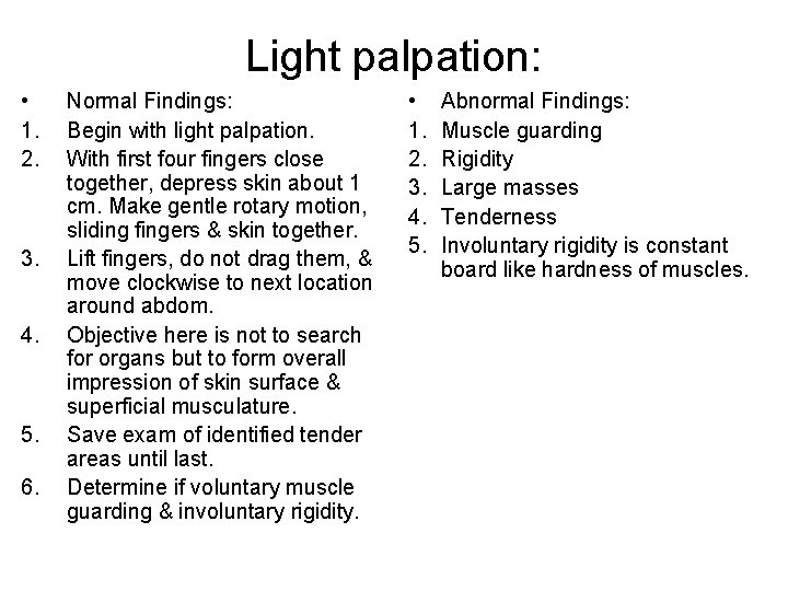 Light palpation: • 1. 2. 3. 4. 5. 6. Normal Findings: Begin with light