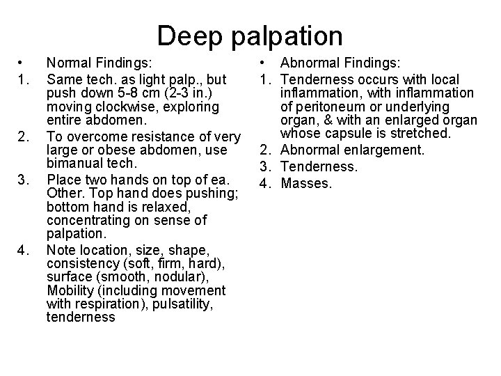 Deep palpation • 1. 2. 3. 4. Normal Findings: Same tech. as light palp.