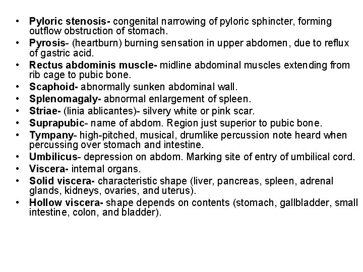  • Pyloric stenosis- congenital narrowing of pyloric sphincter, forming outflow obstruction of stomach.