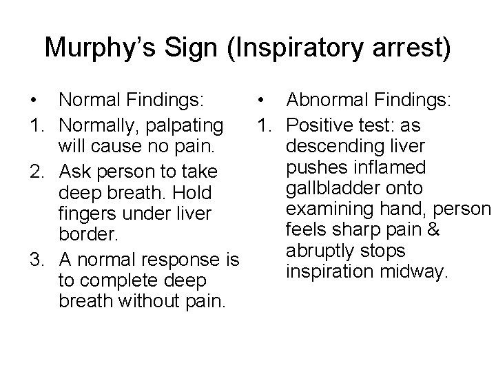 Murphy’s Sign (Inspiratory arrest) • Normal Findings: • 1. Normally, palpating 1. will cause